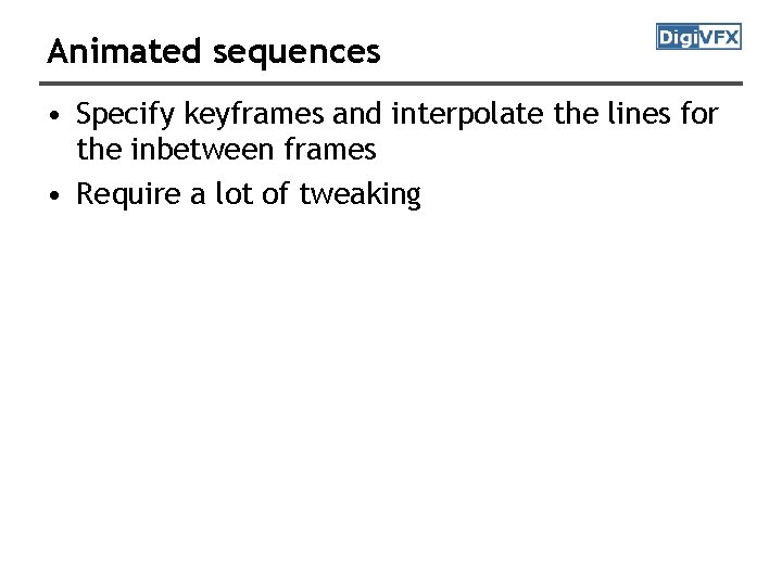 Animated sequences • Specify keyframes and interpolate the lines for the inbetween frames •