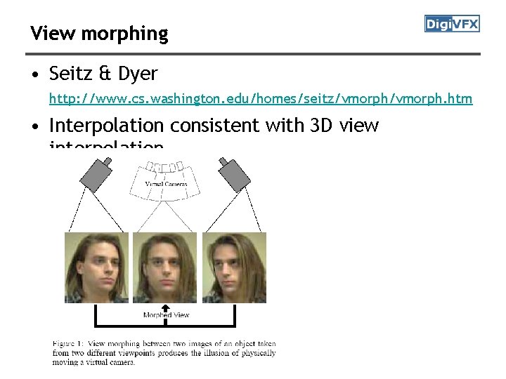 View morphing • Seitz & Dyer http: //www. cs. washington. edu/homes/seitz/vmorph. htm • Interpolation