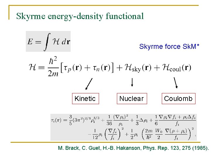 Skyrme energy-density functional Skyrme force Sk. M* Kinetic Nuclear Coulomb M. Brack, C. Guet,