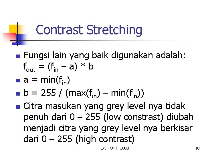 Contrast Stretching n n Fungsi lain yang baik digunakan adalah: fout = (fin –