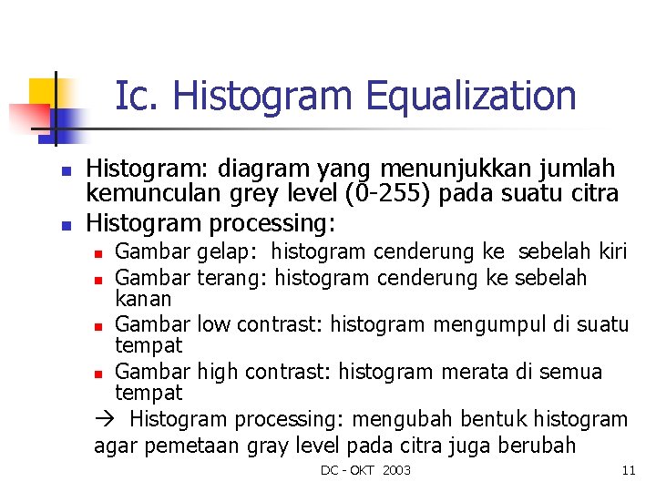 Ic. Histogram Equalization n n Histogram: diagram yang menunjukkan jumlah kemunculan grey level (0