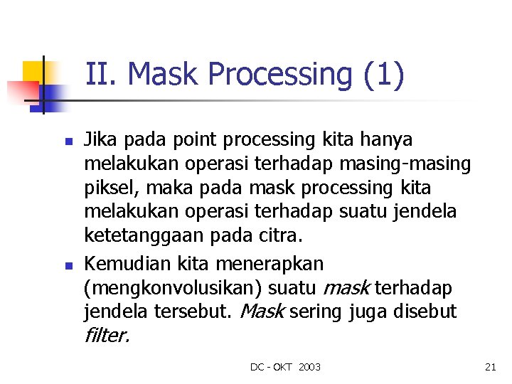 II. Mask Processing (1) n n Jika pada point processing kita hanya melakukan operasi