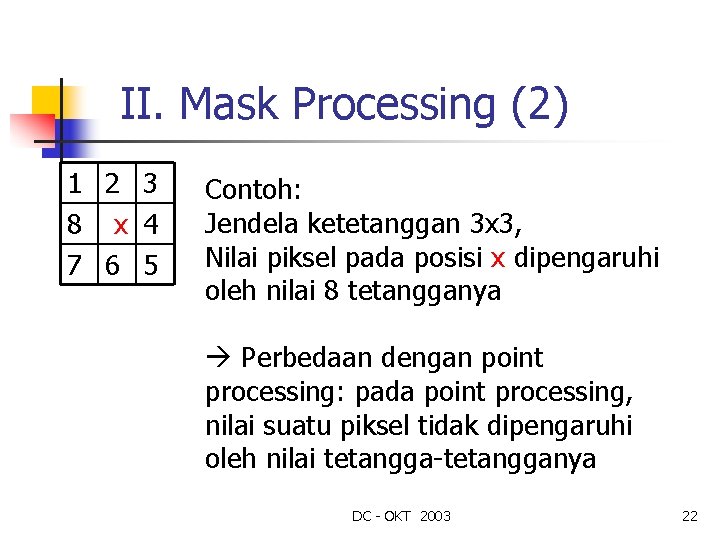 II. Mask Processing (2) 1 2 3 8 x 4 7 6 5 Contoh: