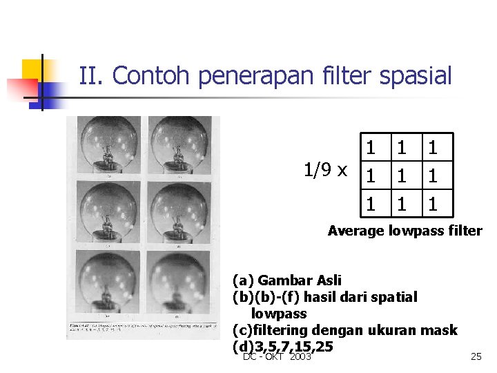 II. Contoh penerapan filter spasial 1 1/9 x 1 1 1 1 Average lowpass