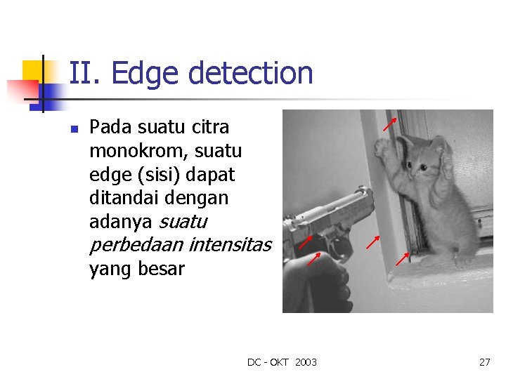 II. Edge detection n Pada suatu citra monokrom, suatu edge (sisi) dapat ditandai dengan
