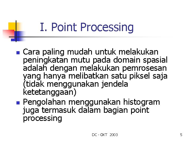 I. Point Processing n n Cara paling mudah untuk melakukan peningkatan mutu pada domain