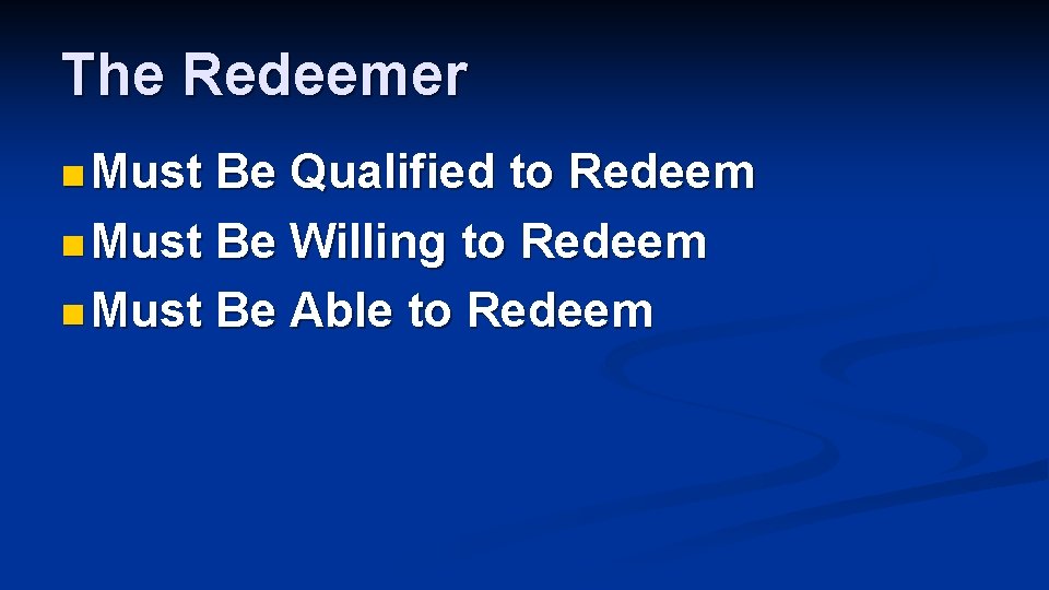 The Redeemer n Must Be Qualified to Redeem n Must Be Willing to Redeem