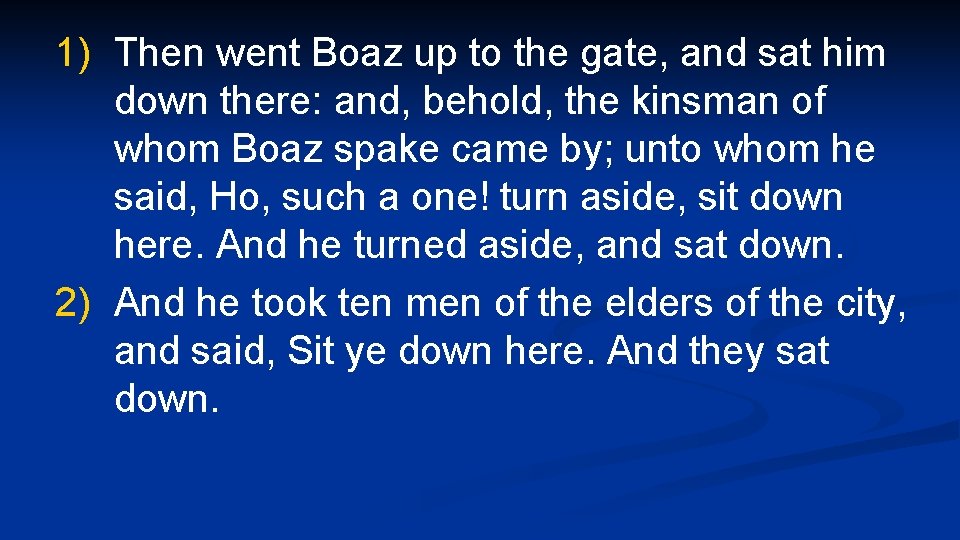 1) Then went Boaz up to the gate, and sat him down there: and,