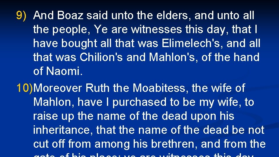 9) And Boaz said unto the elders, and unto all the people, Ye are