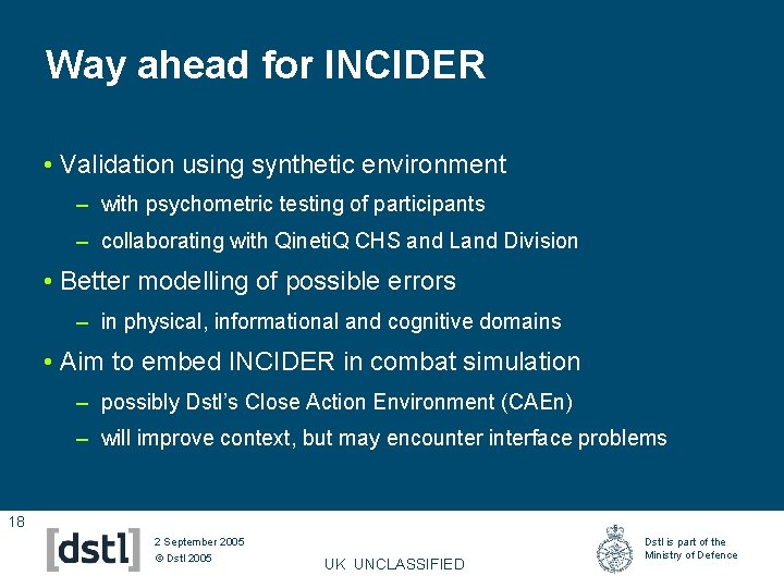 Way ahead for INCIDER • Validation using synthetic environment – with psychometric testing of