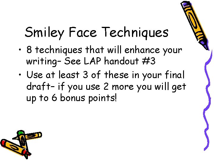 Smiley Face Techniques • 8 techniques that will enhance your writing– See LAP handout