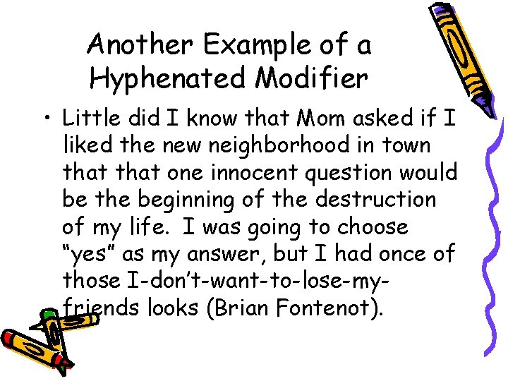 Another Example of a Hyphenated Modifier • Little did I know that Mom asked