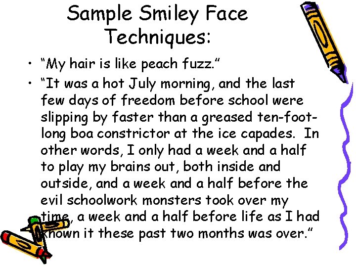 Sample Smiley Face Techniques: • “My hair is like peach fuzz. ” • “It