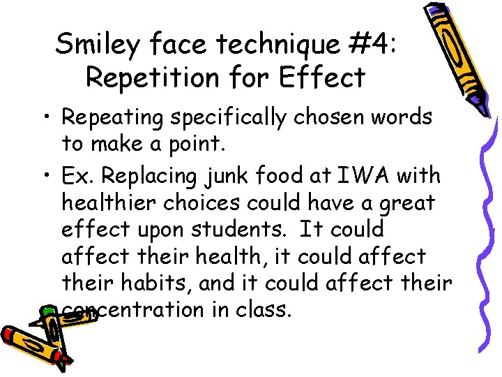 Smiley face technique #4: Repetition for Effect • Repeating specifically chosen words to make