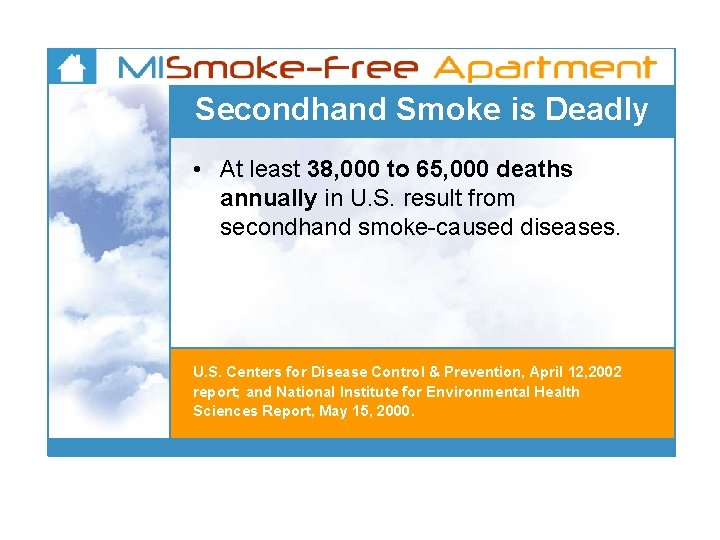 Secondhand Smoke is Deadly • At least 38, 000 to 65, 000 deaths annually