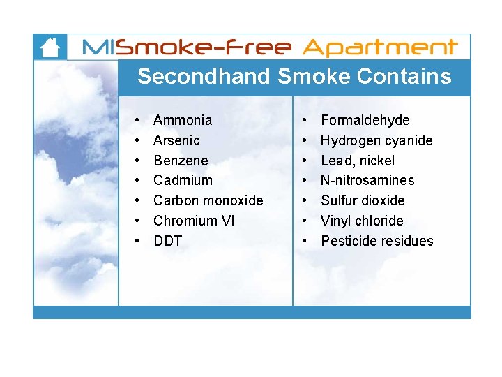 Secondhand Smoke Contains • • Ammonia Arsenic Benzene Cadmium Carbon monoxide Chromium VI DDT