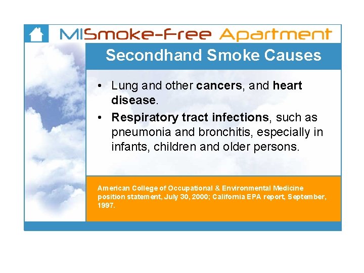 Secondhand Smoke Causes • Lung and other cancers, and heart disease. • Respiratory tract