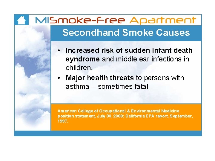 Secondhand Smoke Causes • Increased risk of sudden infant death syndrome and middle ear