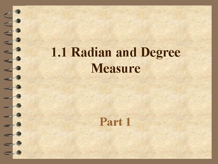 1. 1 Radian and Degree Measure Part 1 