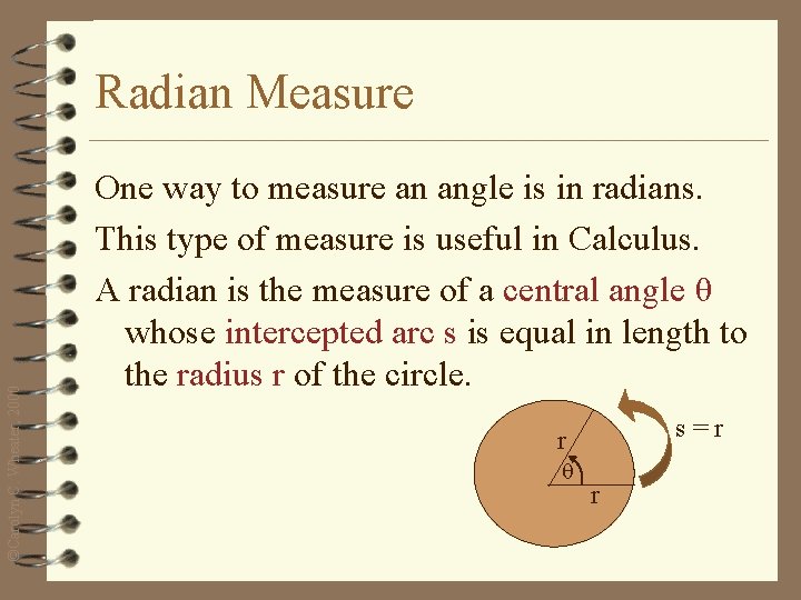 ©Carolyn C. Wheater, 2000 Radian Measure One way to measure an angle is in