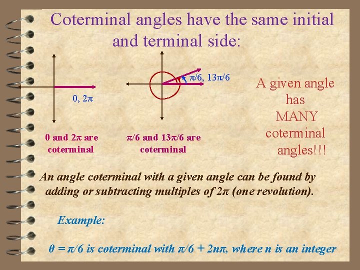 Coterminal angles have the same initial and terminal side: π/6, 13π/6 0, 2π 0