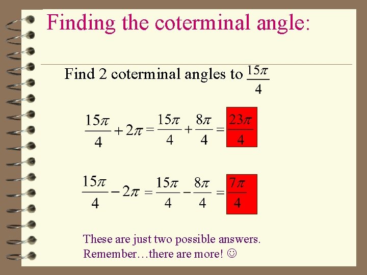 Finding the coterminal angle: Find 2 coterminal angles to These are just two possible