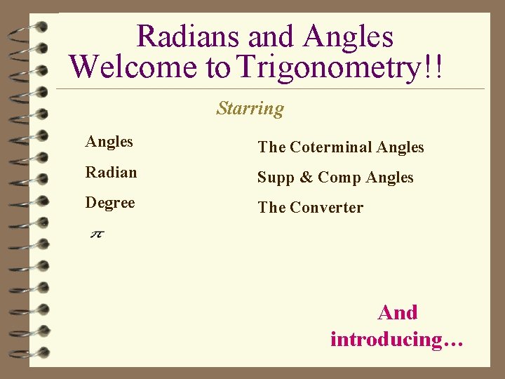 Radians and Angles Welcome to Trigonometry!! Starring Angles The Coterminal Angles Radian Supp &