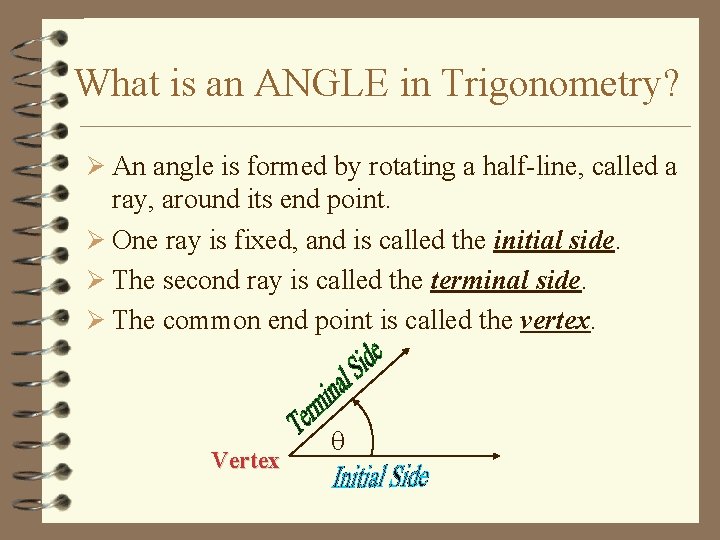 What is an ANGLE in Trigonometry? Ø An angle is formed by rotating a