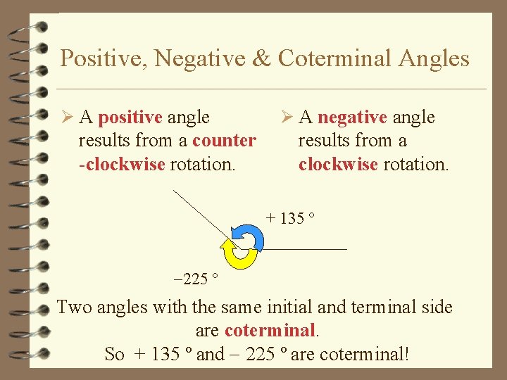 Positive, Negative & Coterminal Angles Ø A positive angle results from a counter -clockwise