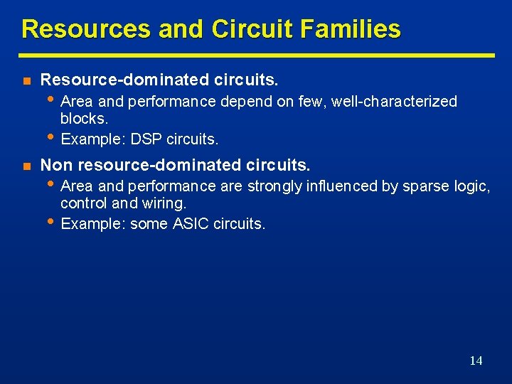 Resources and Circuit Families n Resource-dominated circuits. • Area and performance depend on few,