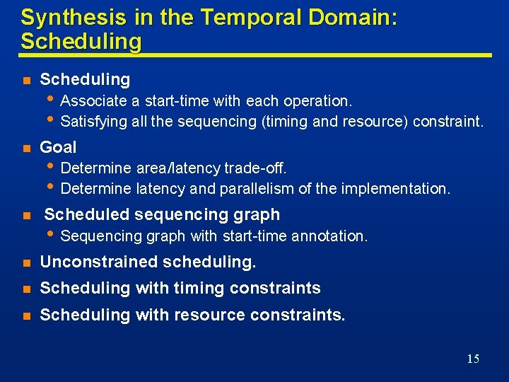 Synthesis in the Temporal Domain: Scheduling n Goal n • Associate a start-time with