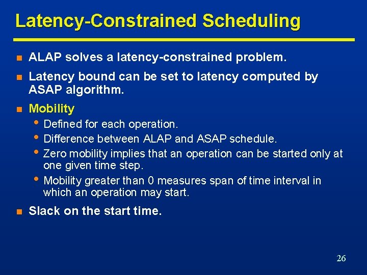 Latency-Constrained Scheduling n ALAP solves a latency-constrained problem. n Latency bound can be set