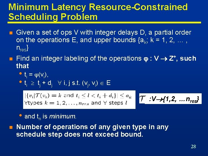 Minimum Latency Resource-Constrained Scheduling Problem n Given a set of ops V with integer