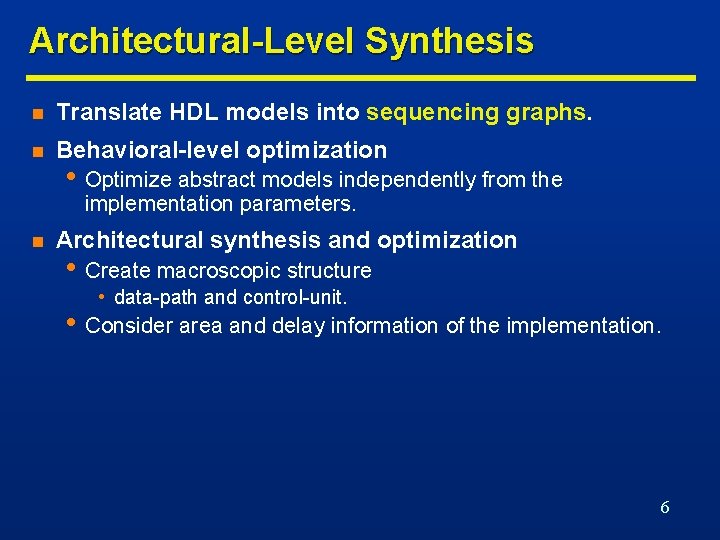 Architectural-Level Synthesis n Translate HDL models into sequencing graphs. n Behavioral-level optimization • Optimize