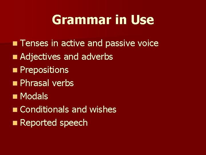 Grammar in Use n Tenses in active and passive voice n Adjectives and adverbs