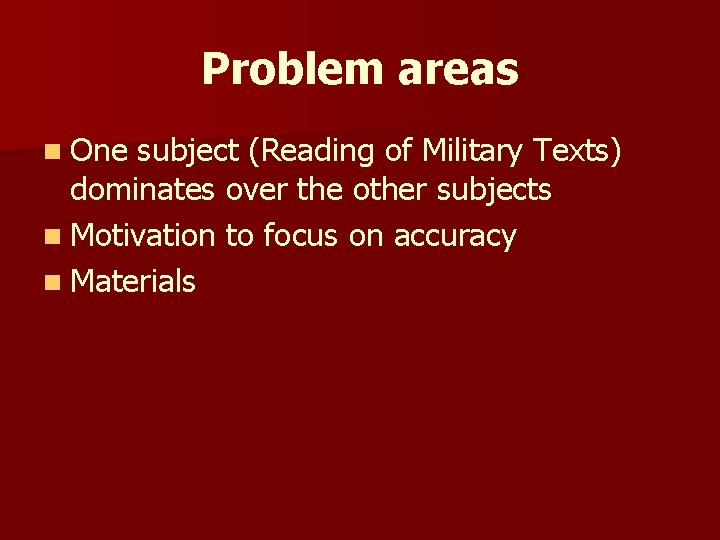 Problem areas n One subject (Reading of Military Texts) dominates over the other subjects