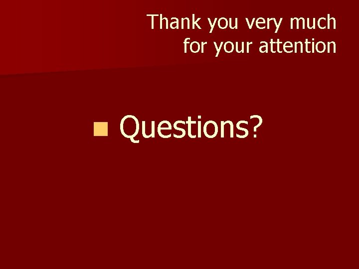 Thank you very much for your attention n Questions? 