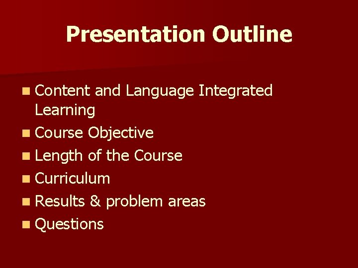 Presentation Outline n Content and Language Integrated Learning n Course Objective n Length of