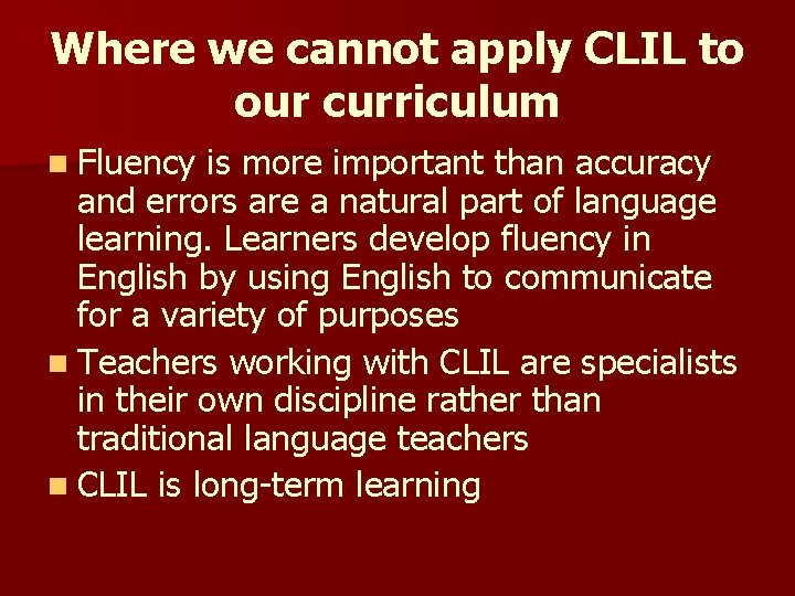 Where we cannot apply CLIL to our curriculum n Fluency is more important than