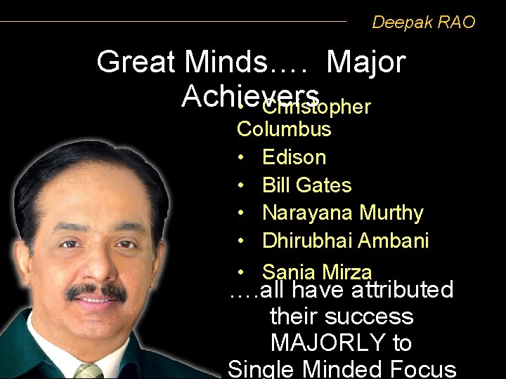 Deepak RAO Great Minds…. Major Achievers • Christopher Columbus • Edison • Bill Gates