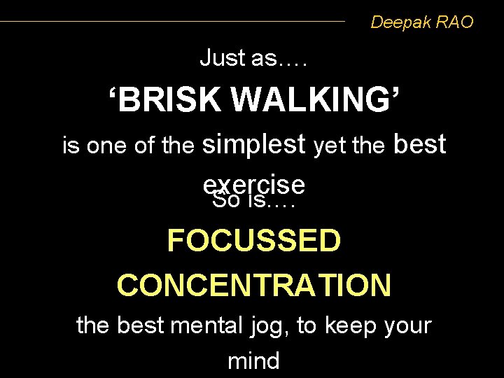 Deepak RAO Just as…. ‘BRISK WALKING’ is one of the simplest yet the best