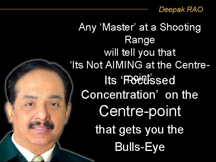Deepak RAO Any ‘Master’ at a Shooting Range will tell you that ‘Its Not
