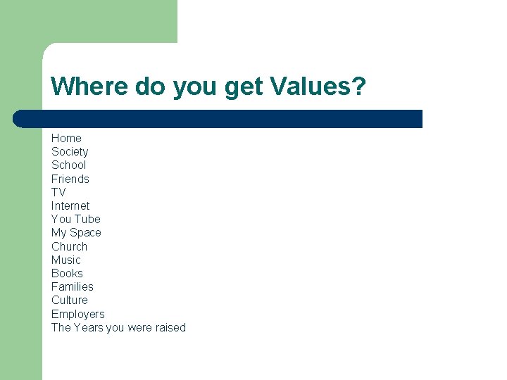 Where do you get Values? Home Society School Friends TV Internet You Tube My