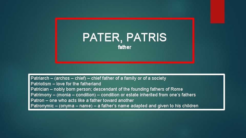 PATER, PATRIS father Patriarch – (archos – chief) – chief father of a family