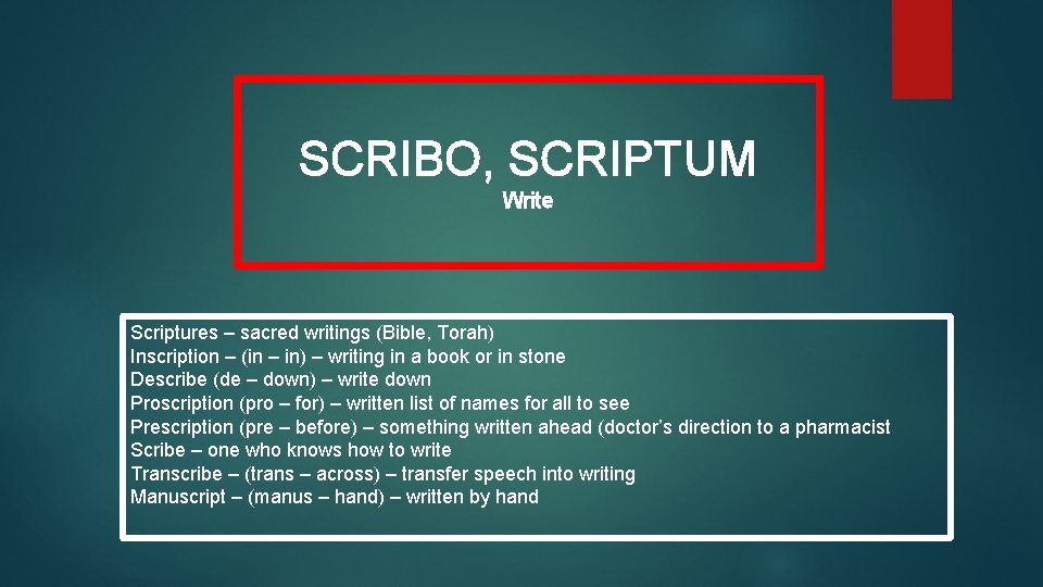 SCRIBO, SCRIPTUM Write Scriptures – sacred writings (Bible, Torah) Inscription – (in – in)