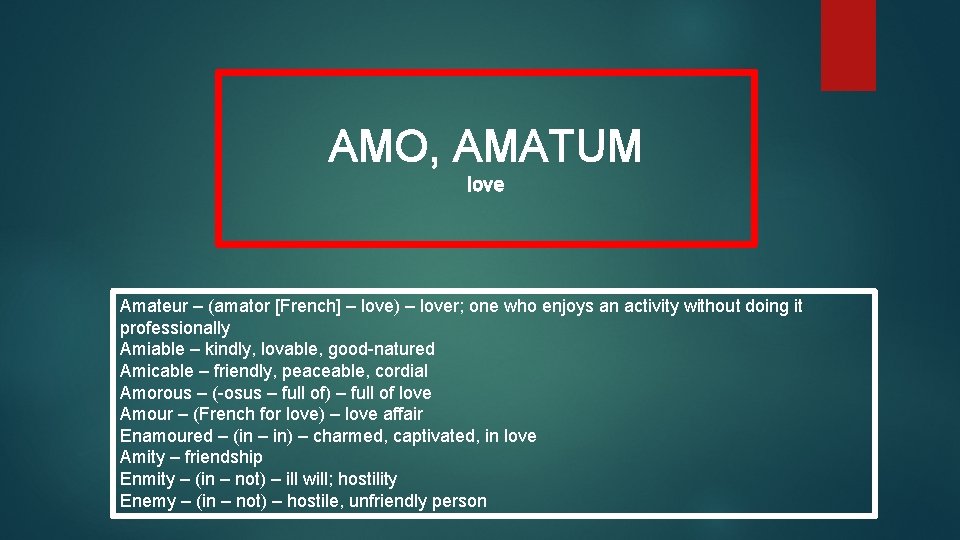 AMO, AMATUM love Amateur – (amator [French] – love) – lover; one who enjoys