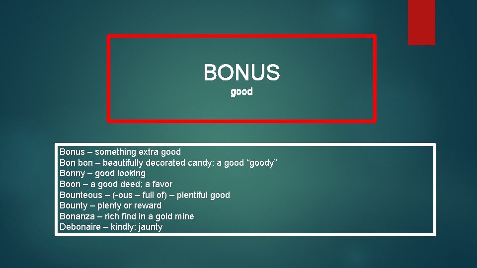 BONUS good Bonus – something extra good Bon bon – beautifully decorated candy; a