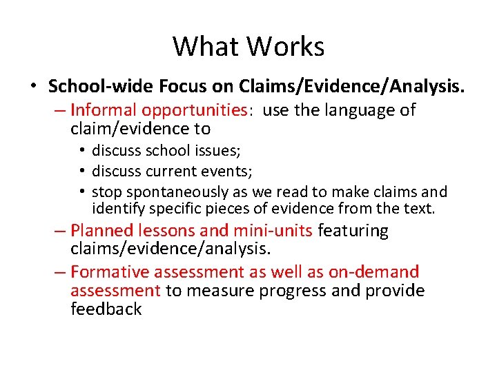 What Works • School-wide Focus on Claims/Evidence/Analysis. – Informal opportunities: use the language of