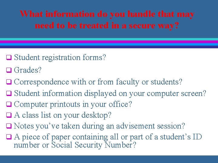What information do you handle that may need to be treated in a secure