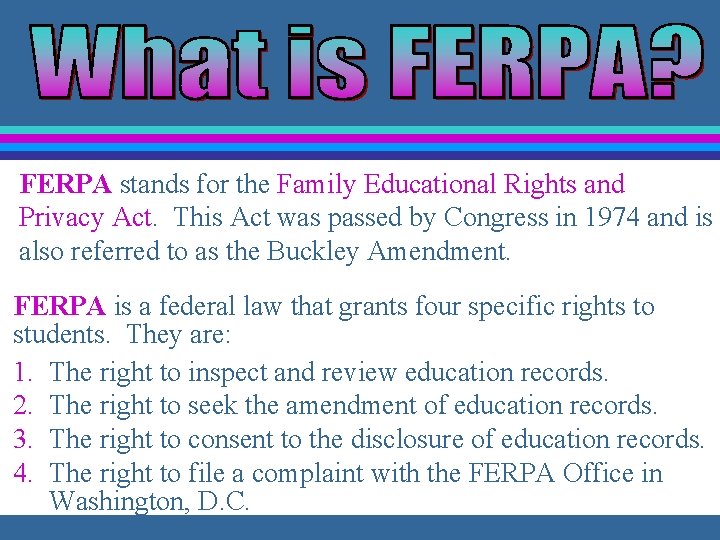 FERPA stands for the Family Educational Rights and Privacy Act. This Act was passed